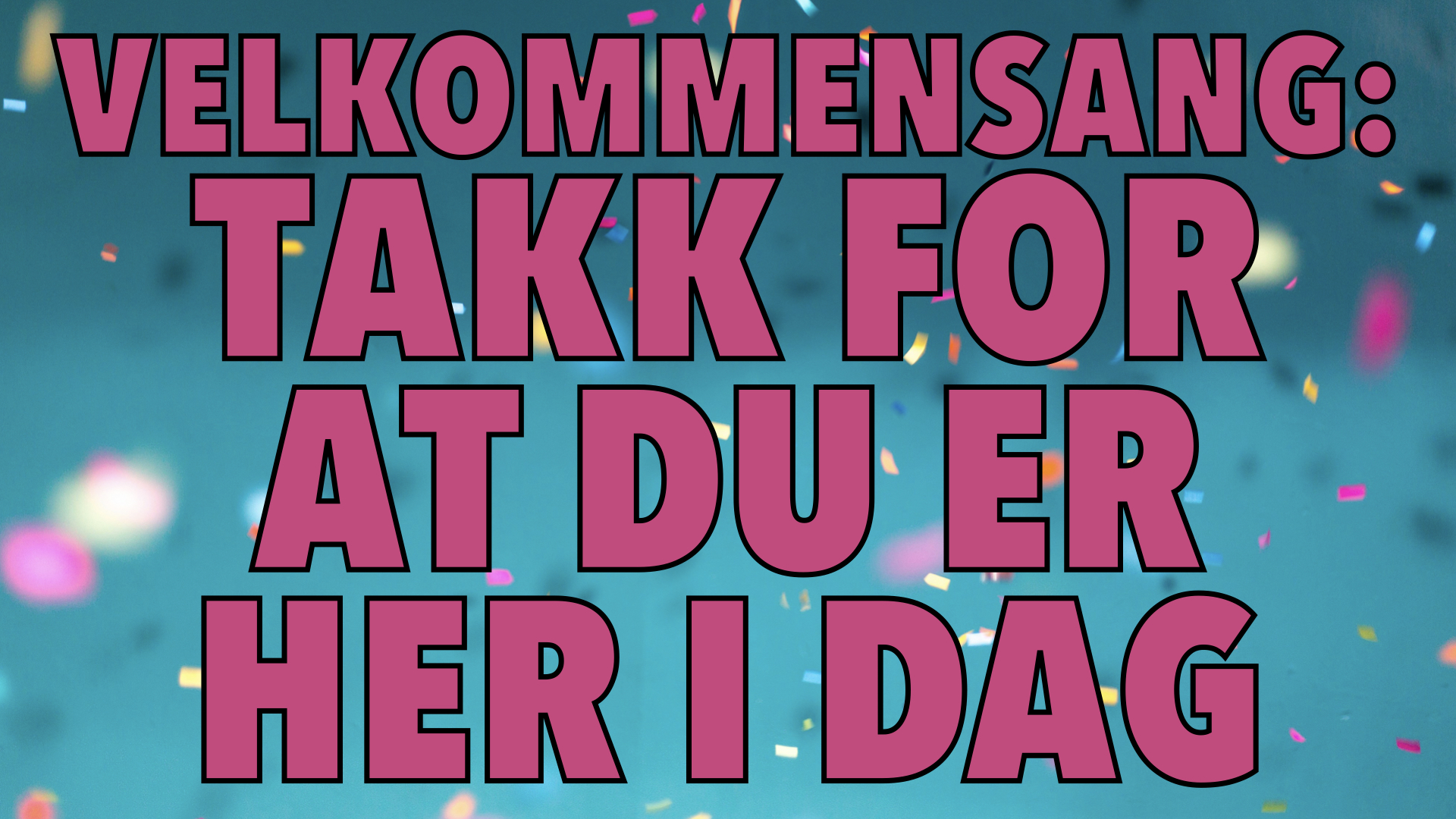 Velkommensang: Takk for at du er her i dag