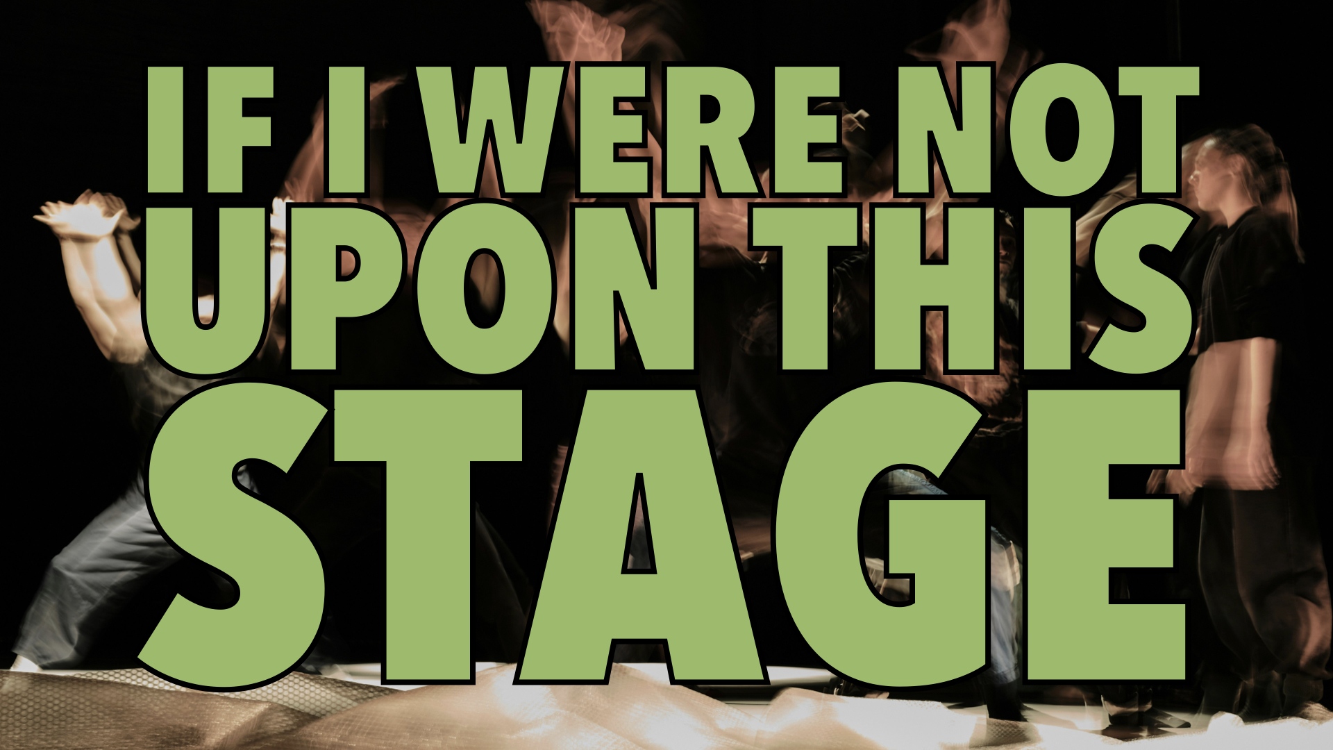 If I were not upon this stage